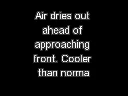 Air dries out ahead of approaching front. Cooler than norma