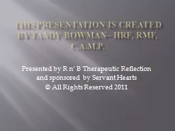 This presentation is created by Tandy Bowman~ HRF, RMF, C.A