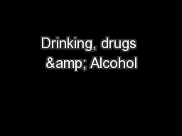 Drinking, drugs & Alcohol