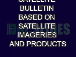 SATELLITE BULLETIN BASED ON SATELLITE IMAGERIES AND PRODUCTS