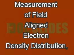 Measurement of Field Aligned Electron Density Distribution,