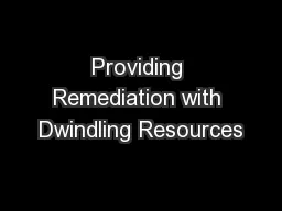 Providing Remediation with Dwindling Resources