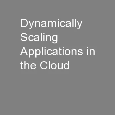 Dynamically Scaling Applications in the Cloud