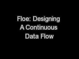 Floe: Designing A Continuous Data Flow