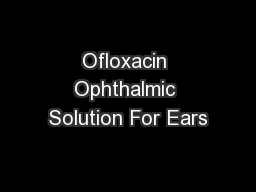 Ofloxacin Ophthalmic Solution For Ears
