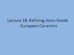 Lecture 18. Refining Asian Goods - European Ceramics