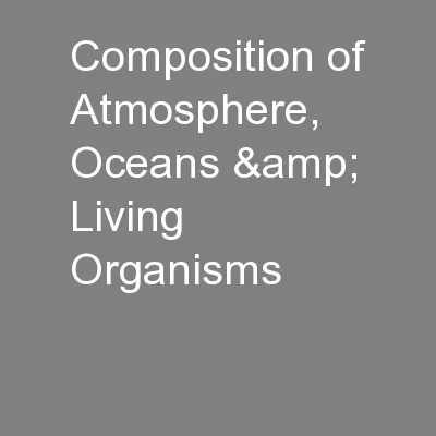 Composition of Atmosphere, Oceans & Living Organisms