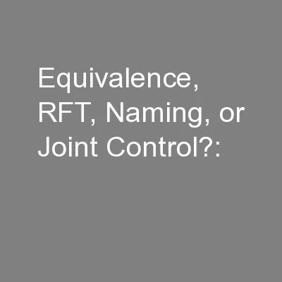 Equivalence, RFT, Naming, or Joint Control?: