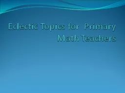 Eclectic Topics for  Primary Math Teachers