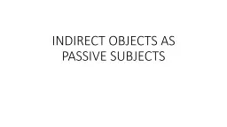 INDIRECT OBJECTS AS PASSIVE SUBJECTS