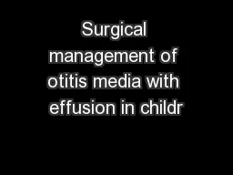 Surgical management of otitis media with effusion in childr