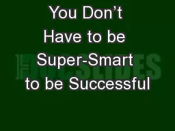 You Don’t Have to be Super-Smart to be Successful