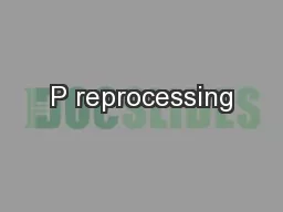 P reprocessing