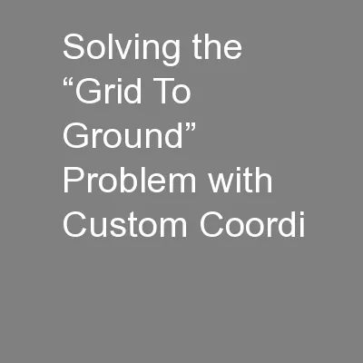 Solving the “Grid To Ground” Problem with Custom Coordi