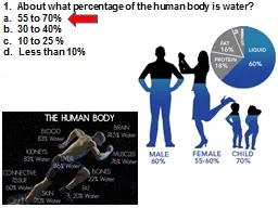 1.  About what percentage of the human body is water?