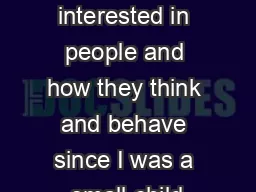 I have been interested in people and how they think and behave since I was a small child
