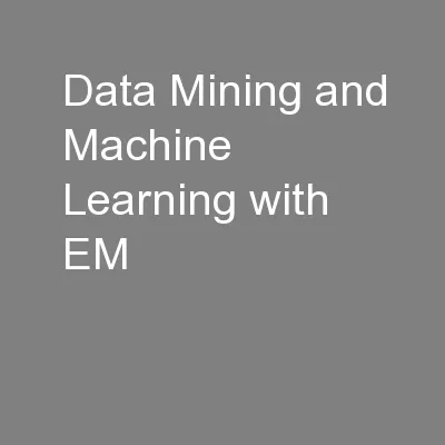 Data Mining and Machine Learning with EM