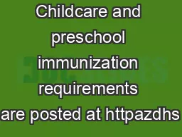 Childcare and preschool immunization requirements are posted at httpazdhs