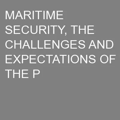 MARITIME SECURITY, THE CHALLENGES AND EXPECTATIONS OF THE P