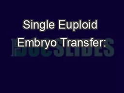 Single Euploid Embryo Transfer: