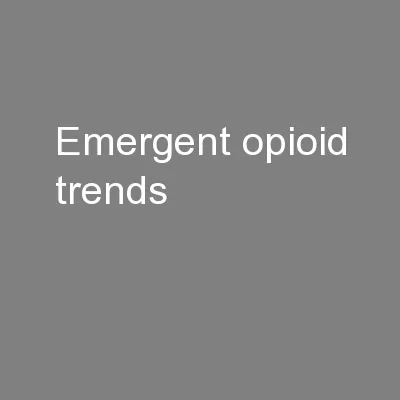 Emergent opioid trends