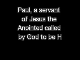 Paul, a servant of Jesus the Anointed called by God to be H