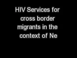 HIV Services for cross border migrants in the context of Ne