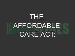 THE AFFORDABLE CARE ACT: