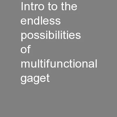 Intro to the endless possibilities of multifunctional gaget