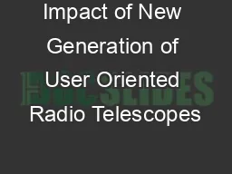 Impact of New Generation of User Oriented Radio Telescopes