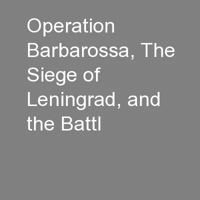 Operation Barbarossa, The Siege of Leningrad, and the Battl