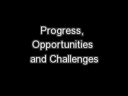 Progress, Opportunities and Challenges