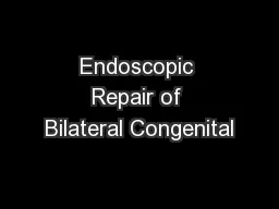 Endoscopic Repair of Bilateral Congenital