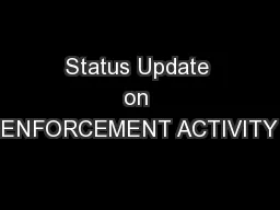 Status Update on ENFORCEMENT ACTIVITY
