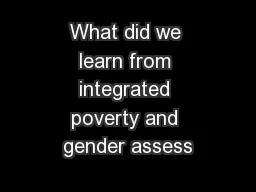 What did we learn from integrated poverty and gender assess
