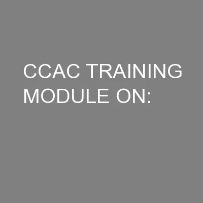 CCAC TRAINING MODULE ON: