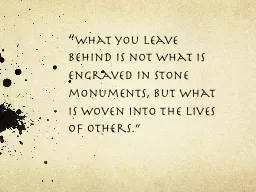 “ What you leave behind is not what is engraved in stone