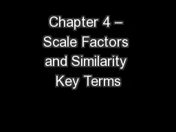 Chapter 4 – Scale Factors and Similarity Key Terms