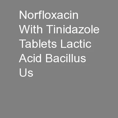 Norfloxacin With Tinidazole Tablets Lactic Acid Bacillus Us