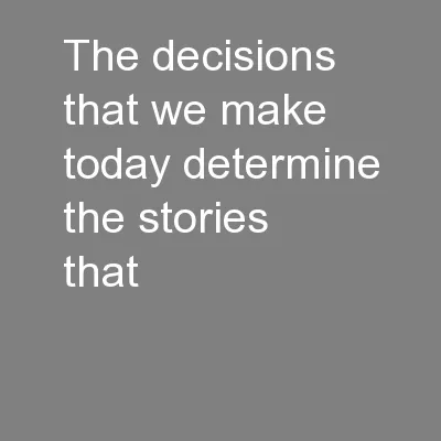 The decisions that we make today determine the stories that
