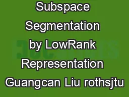 Robust Subspace Segmentation by LowRank Representation Guangcan Liu rothsjtu