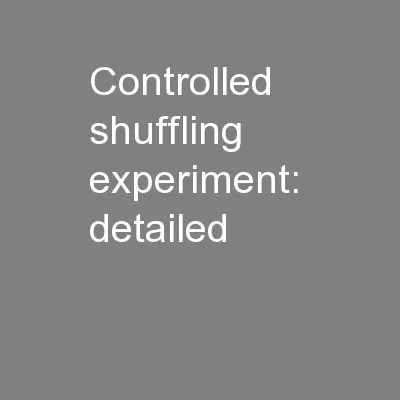 Controlled shuffling experiment:  detailed
