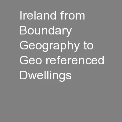 Ireland from Boundary Geography to Geo referenced Dwellings