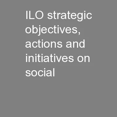 ILO strategic objectives, actions and initiatives on social
