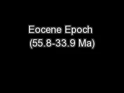 Eocene Epoch (55.8-33.9 Ma)