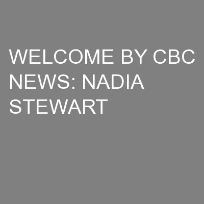 WELCOME BY CBC NEWS: NADIA STEWART