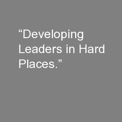 “Developing Leaders in Hard Places.”