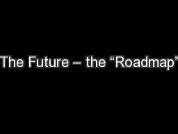 The Future – the “Roadmap”