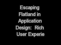 Escaping Flatland in Application Design:  Rich User Experie