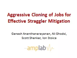 Aggressive Cloning of Jobs for Effective Straggler Mitigati